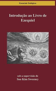 Introdução ao Livro de Ezequiel: Lendo Ezequiel nas Ruínas e na Reovação