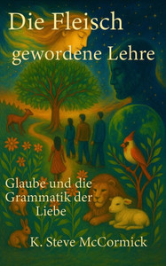 Die Fleisch gewordene Lehre: Glaube und die Grammatik der Liebe