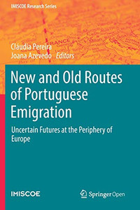 New and Old Routes of Portuguese Emigration : Uncertain Futures at the Periphery of Europe New and Old Routes of Portuguese Emigration : Uncertain Futures at the Periphery of Europe
