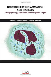 Neutrophilic Inflammation and Diseases: Pathophysiology, Biomarkers and Therapeutic Targets Neutrophilic Inflammation and Diseases: Pathophysiology, Biomarkers and Therapeutic Targets