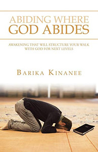 Abiding Where God Abides : Awakening That Will Structure Your Walk with God for Next Levels Abiding Where God Abides : Awakening That Will Structure Your Walk with God for Next Levels