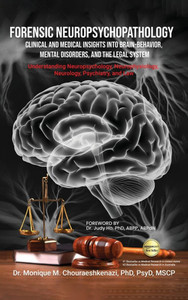Forensic Neuropsychopathology: Clinical and Medical Insights into Brain-Behavior, Mental Disorders, and the Legal System Vol. 3
