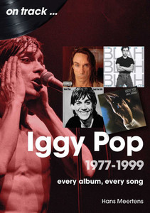 Iggy Pop 1977-1999: Every Album, Every Song