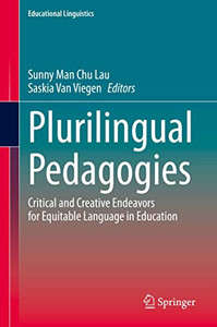 Plurilingual Pedagogies : Critical and Creative Endeavors for Equitable Language in Education Plurilingual Pedagogies : Critical and Creative Endeavors for Equitable Language in Education