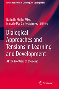 Dialogical Approaches and Tensions in Learning and Development : At the Frontiers of the Mind