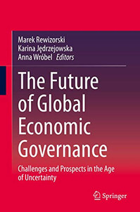 The Future of Global Economic Governance : Challenges and Prospects in the Age of Uncertainty The Future of Global Economic Governance : Challenges and Prospects in the Age of Uncertainty