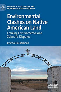 Environmental Clashes on Native American Land : Framing Environmental and Scientific Disputes Environmental Clashes on Native American Land : Framing Environmental and Scientific Disputes