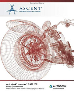 Autodesk Inventor CAM 2021 : Milling Fundamentals (Mixed Units): Autodesk Authorized Publisher