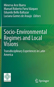 Socio-Environmental Regimes and Local Visions : Transdisciplinary Experiences in Latin America