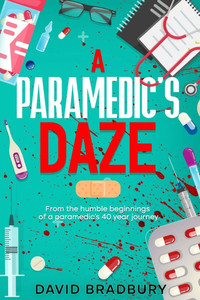 A Paramedic's Daze: From the humble beginnings of a paramedic's 40 year journey.