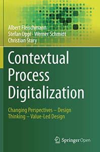 Contextual Process Digitalization : Changing Perspectives û Design Thinking û Value-Led Design Contextual Process Digitalization : Changing Perspectives û Design Thinking û Value-Led Design