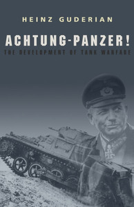 Achtung-Panzer!: The Development of Tank Warfare