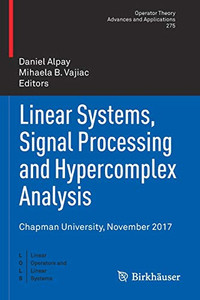 Linear Systems, Signal Processing and Hypercomplex Analysis : Chapman University, November 2017 Linear Systems, Signal Processing and Hypercomplex Analysis : Chapman University, November 2017