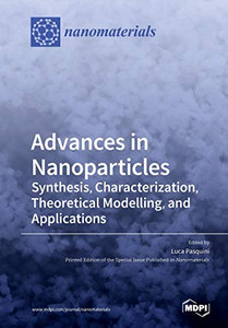 Advances in Nanoparticles : Synthesis, Characterization, Theoretical Modelling, and Applications