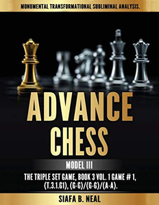 Advance Chess - Model III, The Triple Set Game : Monumental Transformational Subliminal Analysis Advance Chess - Model III, The Triple Set Game : Monumental Transformational Subliminal Analysis