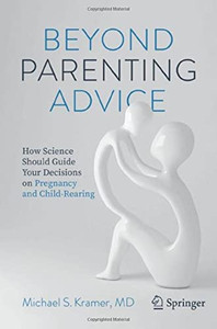 Beyond Parenting Advice : How Science Should Guide Your Decisions on Pregnancy and Child-Rearing