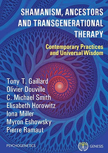 Shamanism, Ancestors and Transgenerational Therapy : Contemporary Practices and Universal Wisdom