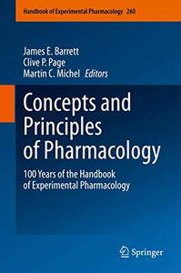 Concepts and Principles of Pharmacology : 100 Years of the Handbook of Experimental Pharmacology Concepts and Principles of Pharmacology : 100 Years of the Handbook of Experimental Pharmacology