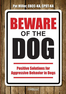 Beware of the Dog: Positive Solutions for Aggressive Behavior in Dogs