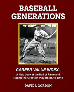 Baseball Generations : A New Look at the Hall of Fame and Rating the Greatest Players of All Time Baseball Generations : A New Look at the Hall of Fame and Rating the Greatest Players of All Time
