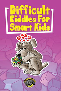 Difficult Riddles for Smart Kids : 400+ Difficult Riddles and Brain Teasers Your Family Will Love Difficult Riddles for Smart Kids : 400+ Difficult Riddles and Brain Teasers Your Family Will Love