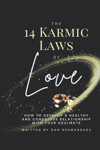 The 14 Karmic Laws of Love : How to Develop a Healthy and Conscious Relationship With Your Soulmate The 14 Karmic Laws of Love : How to Develop a Healthy and Conscious Relationship With Your Soulmate