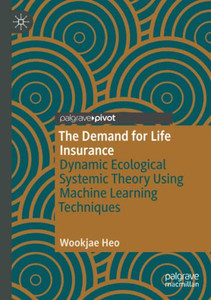 The Demand for Life Insurance : Dynamic Ecological Systemic Theory Using Machine Learning Techniques The Demand for Life Insurance : Dynamic Ecological Systemic Theory Using Machine Learning Techniques