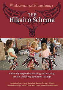 The Hikairo Schema : Culturally Responsive Teaching and Learning in Early Childhood Education Settings