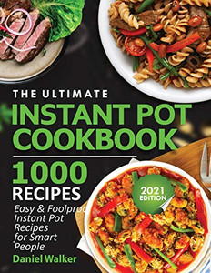 The Ultimate Instant Pot Cookbook 1000 Recipes : Easy & Foolproof Instant Pot Recipes For Smart People