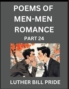 Men-Men Romance Poetry (Part 24)- Poems of MM Dating Relationship, Understanding Feelings of LGBTQ+ Love, Longing, Intimacy, Desire, and Sex Through V