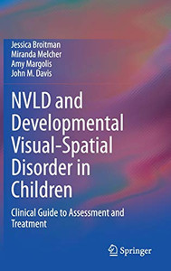 NVLD and Developmental Visual-Spatial Disorder in Children : Clinical Guide to Assessment and Treatment