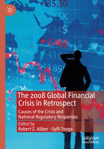 The 2008 Global Financial Crisis in Retrospect : Causes of the Crisis and National Regulatory Responses