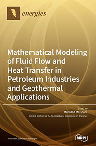 Mathematical Modeling of Fluid Flow and Heat Transfer in Petroleum Industries and Geothermal Applications
