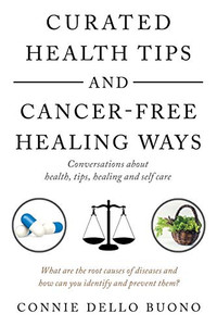 Curated Health Tips and Cancer-Free Healing Ways : Conversations About Health, Tips, Healing and Self Care