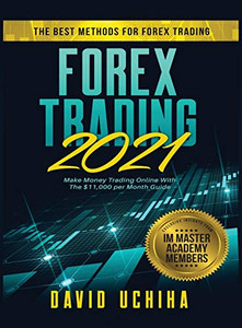 Forex 2021 : The Best Methods For Forex Trading. Make Money Trading Online With The $11,000 Per Month Guide Forex 2021 : The Best Methods For Forex Trading. Make Money Trading Online With The $11,000 Per Month Guide
