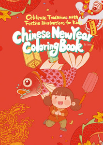 Chinese New Year Coloring Book: Celebrate Traditions with Festive Illustrations for Kids