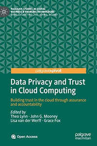 Data Privacy and Trust in Cloud Computing : Building trust in the cloud through assurance and accountability Data Privacy and Trust in Cloud Computing : Building trust in the cloud through assurance and accountability