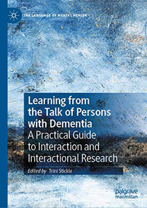 Learning from the Talk of Persons with Dementia : A Practical Guide to Interaction and Interactional Research Learning from the Talk of Persons with Dementia : A Practical Guide to Interaction and Interactional Research