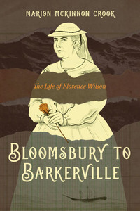 Bloomsbury to Barkerville: The Life of Florence Wilson