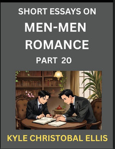 Men-Men Dating and Romance (Part 20)- Short Essays on MM Romance, Exploring Dynamics of Gay, Lesbian and Homosexual Love Relationship