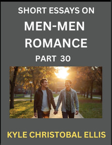 Men-Men Dating and Romance (Part 30)- Brief Reflections on MM Romance: Unveiling the Dynamics of Gay, Lesbian, and Same-Sex Love Relationships