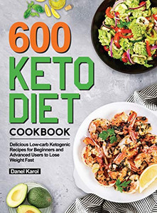 600 Keto Diet Cookbook : Delicious Low-carb Ketogenic Recipes for Beginners and Advanced Users to Lose Weight Fast 600 Keto Diet Cookbook : Delicious Low-carb Ketogenic Recipes for Beginners and Advanced Users to Lose Weight Fast
