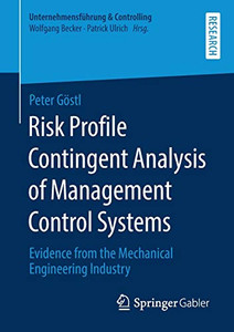 Risk Profile Contingent Analysis of Management Control Systems : Evidence from the Mechanical Engineering Industry Risk Profile Contingent Analysis of Management Control Systems : Evidence from the Mechanical Engineering Industry
