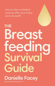 Breastfeeding Self-Care: The Essential Guide to Looking After You, as You Look After Your Baby