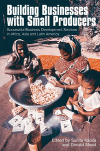 Building Businesses with Small Producers: Successful Business Development Services in Africa, Asia and Latin America