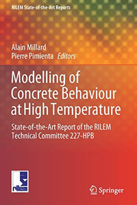 Modelling of Concrete Behaviour at High Temperature : State-of-the-Art Report of the RILEM Technical Committee 227-HPB