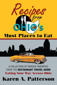 Ohio's Must Places to Eat-Recipes from: A Collection of Famous Favorites from the Restaurant Travel Guide Eating Your Way Across Ohio
