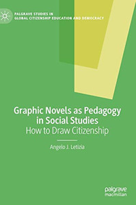 Graphic Novels as Pedagogy in Social Studies : How to Draw Citizenship Graphic Novels as Pedagogy in Social Studies : How to Draw Citizenship