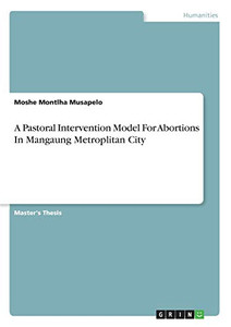 A Pastoral Intervention Model For Abortions In Mangaung Metroplitan City