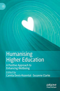 Humanising Higher Education : A Positive Approach to Enhancing Wellbeing